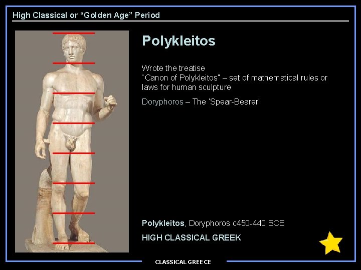 High Classical or “Golden Age” Period Polykleitos Wrote the treatise “Canon of Polykleitos” –