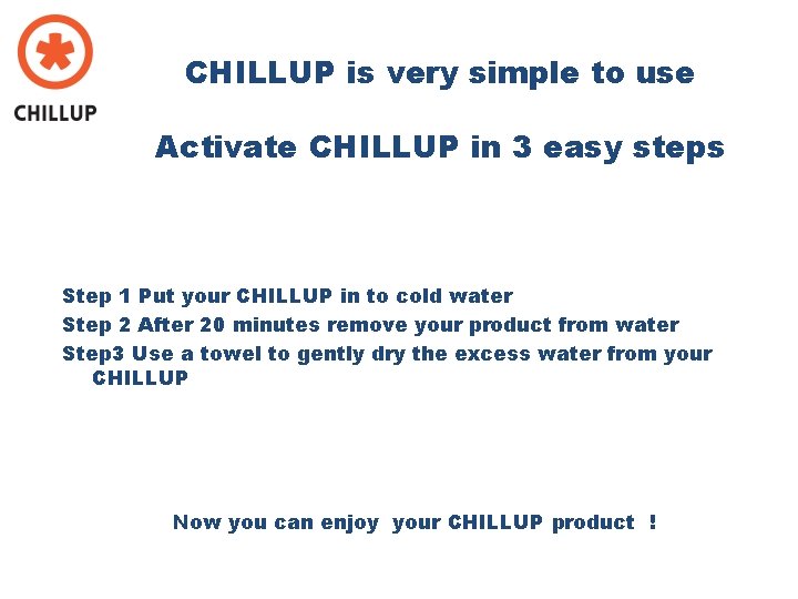 CHILLUP is very simple to use Activate CHILLUP in 3 easy steps Step 1