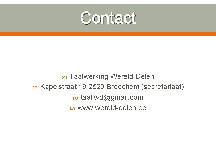 Contact Taalwerking Wereld-Delen Kapelstraat 19 2520 Broechem (secretariaat) taal. wd@gmail. com www. wereld-delen. be