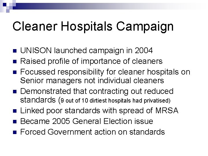 Cleaner Hospitals Campaign n n n UNISON launched campaign in 2004 Raised profile of Cleaner Hospitals Campaign n n n UNISON launched campaign in 2004 Raised profile of