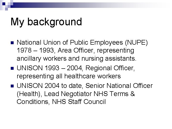 My background n n n National Union of Public Employees (NUPE) 1978 – 1993, My background n n n National Union of Public Employees (NUPE) 1978 – 1993,