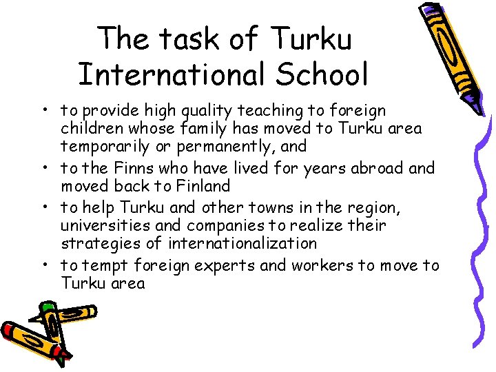 The task of Turku International School • to provide high quality teaching to foreign