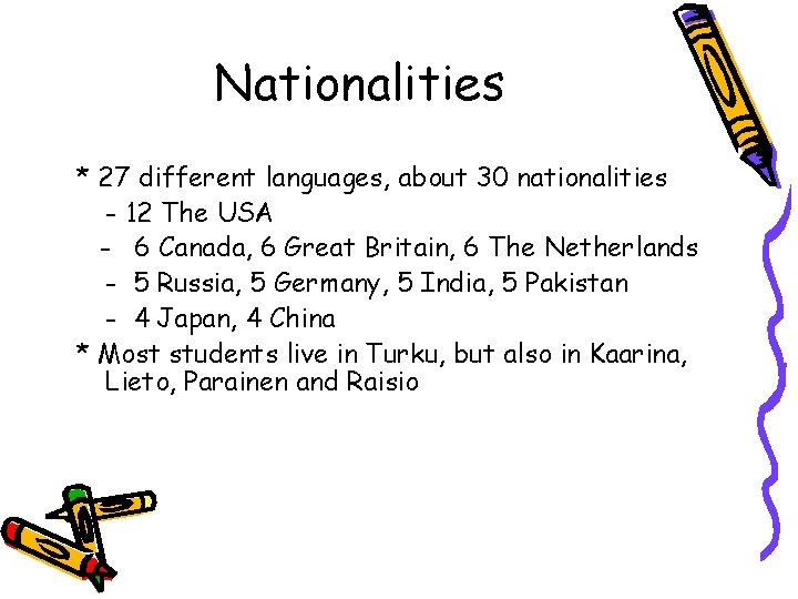 Nationalities * 27 different languages, about 30 nationalities - 12 The USA - 6