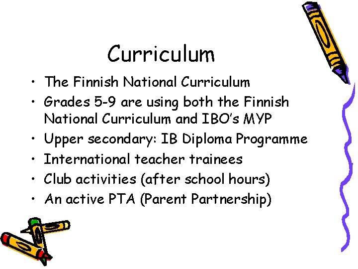 Curriculum • The Finnish National Curriculum • Grades 5 -9 are using both the