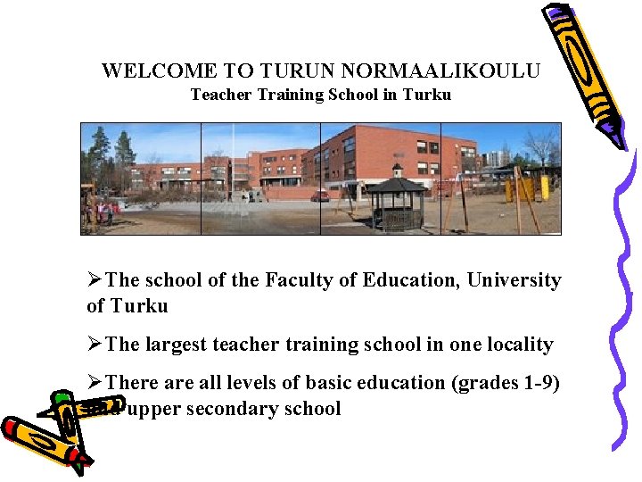 WELCOME TO TURUN NORMAALIKOULU Teacher Training School in Turku ØThe school of the Faculty