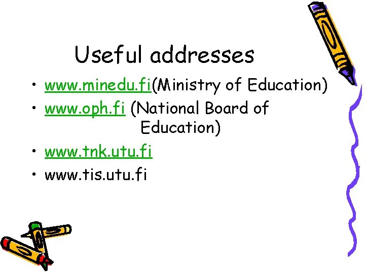 Useful addresses • www. minedu. fi(Ministry of Education) • www. oph. fi (National Board