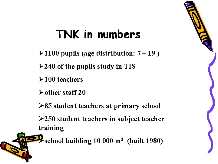 TNK in numbers Ø 1100 pupils (age distribution: 7 – 19 ) Ø 240