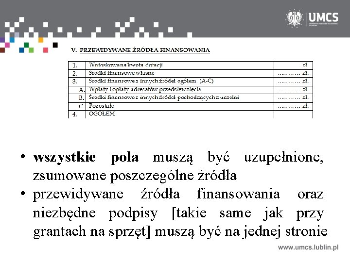  • wszystkie pola muszą być uzupełnione, zsumowane poszczególne źródła • przewidywane źródła finansowania