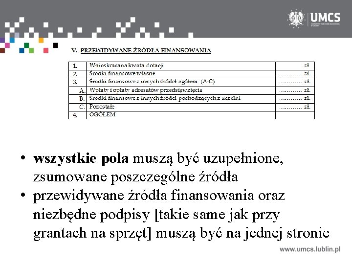  • wszystkie pola muszą być uzupełnione, zsumowane poszczególne źródła • przewidywane źródła finansowania