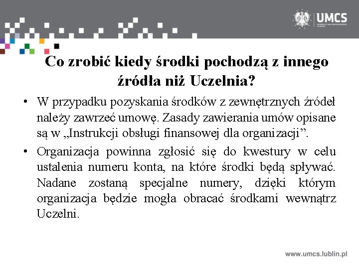 Co zrobić kiedy środki pochodzą z innego źródła niż Uczelnia? • W przypadku pozyskania