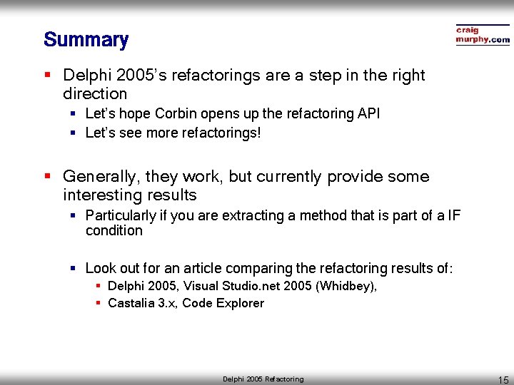 Summary § Delphi 2005’s refactorings are a step in the right direction § Let’s