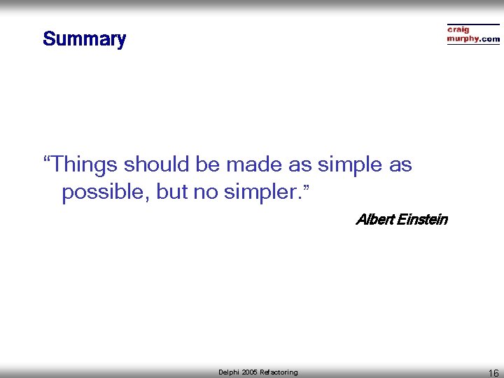 Summary “Things should be made as simple as possible, but no simpler. ” Albert