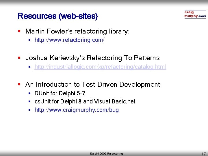 Resources (web-sites) § Martin Fowler’s refactoring library: § http: //www. refactoring. com/ § Joshua