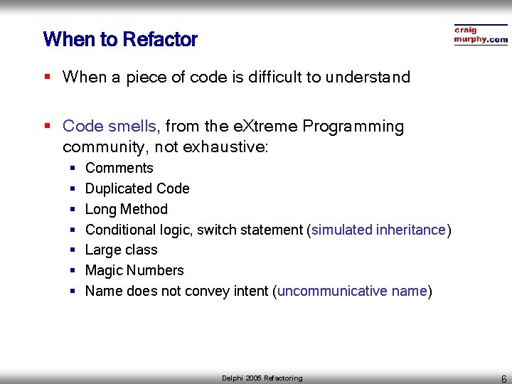 When to Refactor § When a piece of code is difficult to understand §