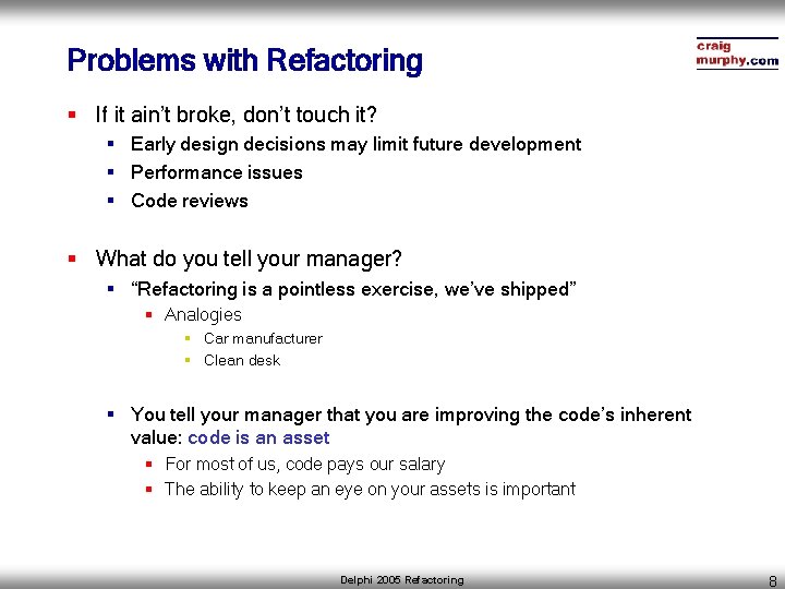 Problems with Refactoring § If it ain’t broke, don’t touch it? § Early design