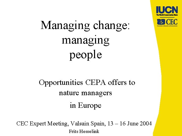 Managing change: managing people Opportunities CEPA offers to nature managers in Europe CEC Expert