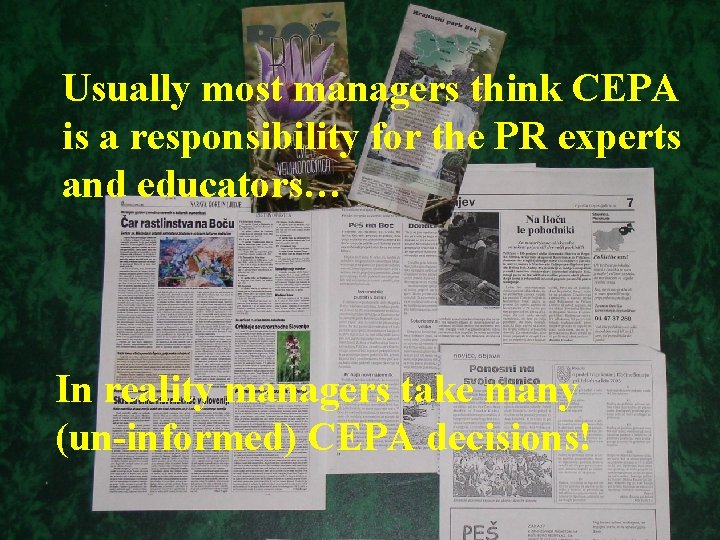 Usually most managers think CEPA is a responsibility for the PR experts and educators…