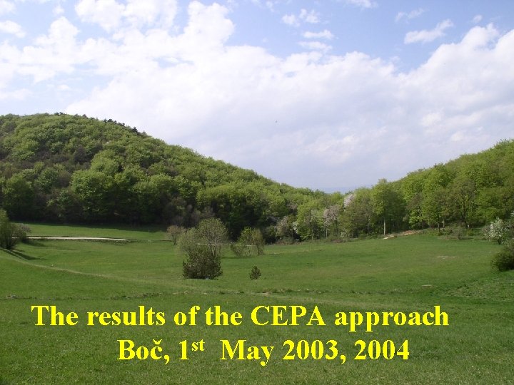 The results of the CEPA approach Boč, 1 st May 2003, 2004 