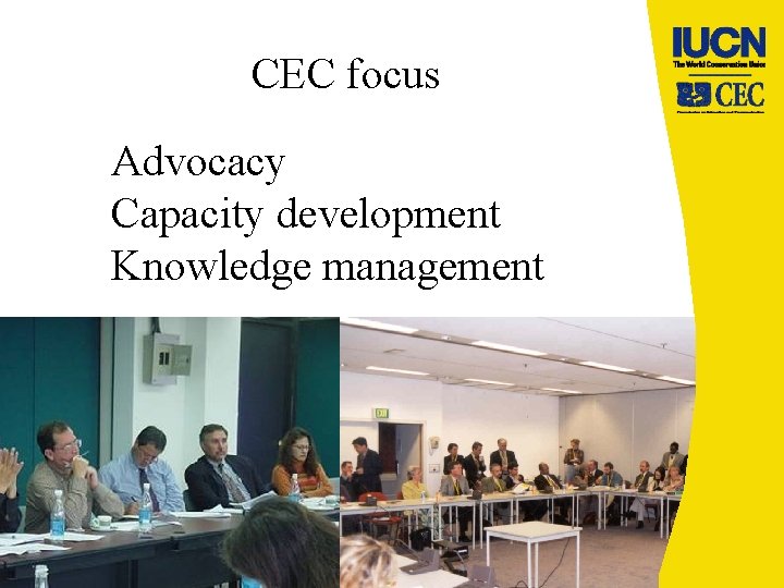 CEC focus Advocacy Capacity development Knowledge management 