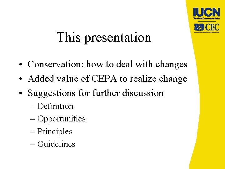This presentation • Conservation: how to deal with changes • Added value of CEPA
