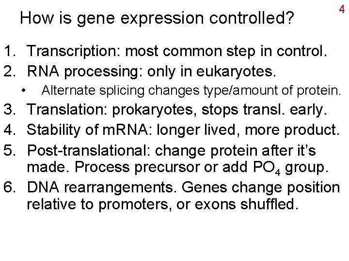 How is gene expression controlled? 4 1. Transcription: most common step in control. 2.