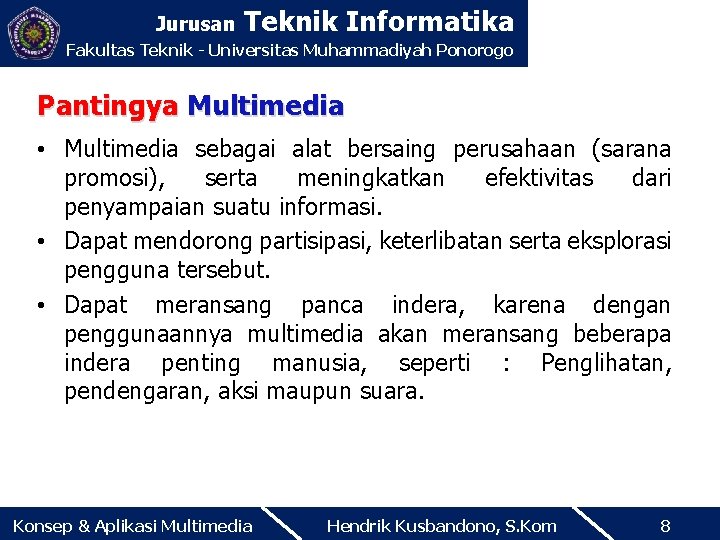 Jurusan Teknik Informatika Fakultas Teknik - Universitas Muhammadiyah Ponorogo Pantingya Multimedia • Multimedia sebagai