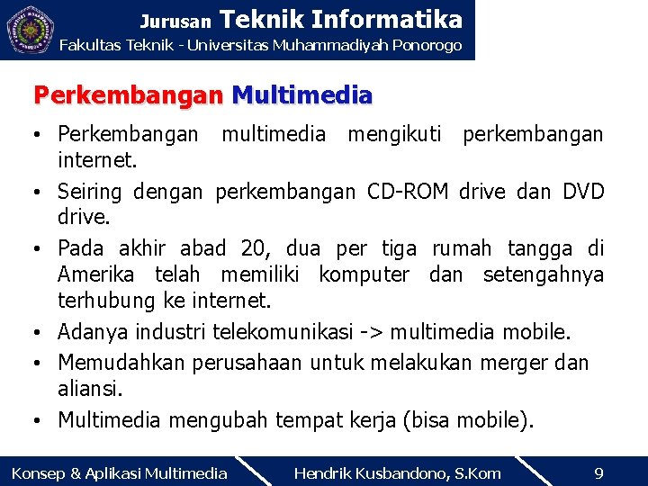 Jurusan Teknik Informatika Fakultas Teknik - Universitas Muhammadiyah Ponorogo Perkembangan Multimedia • Perkembangan multimedia