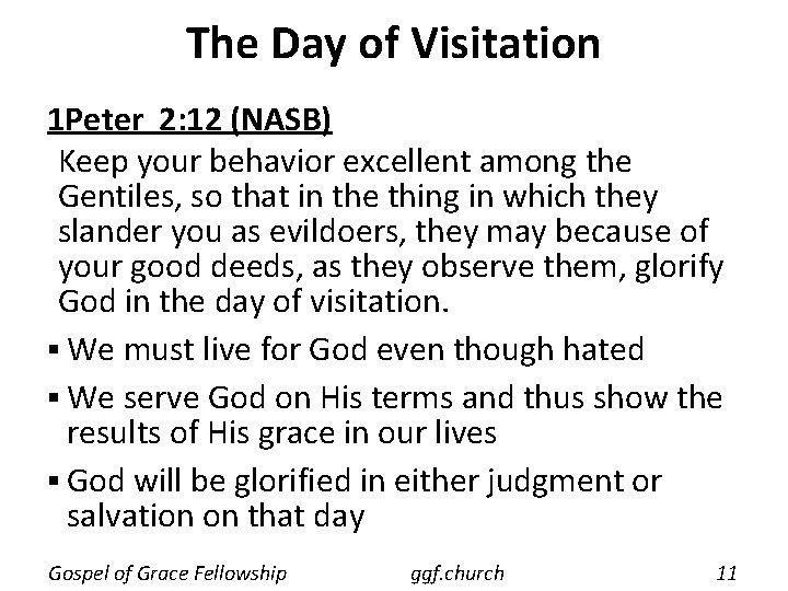 The Day of Visitation 1 Peter 2: 12 (NASB) Keep your behavior excellent among