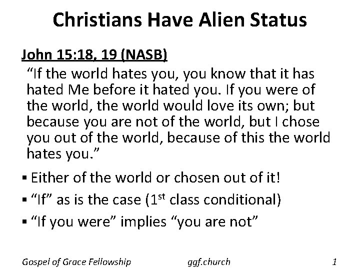 Christians Have Alien Status John 15: 18, 19 (NASB) “If the world hates you,