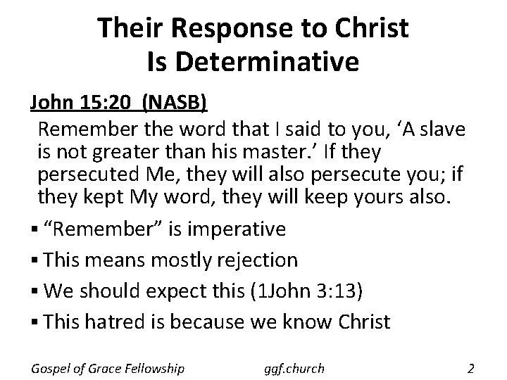 Their Response to Christ Is Determinative John 15: 20 (NASB) Remember the word that