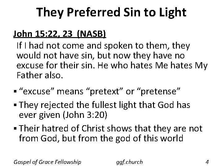 They Preferred Sin to Light John 15: 22, 23 (NASB) If I had not
