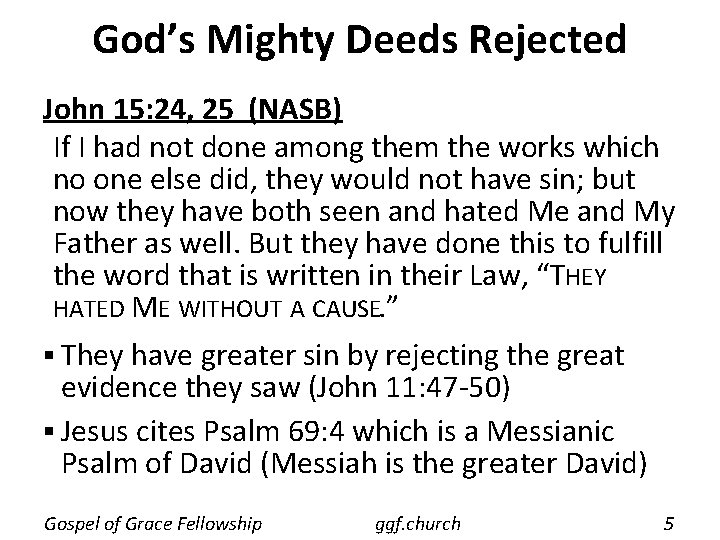 God’s Mighty Deeds Rejected John 15: 24, 25 (NASB) If I had not done