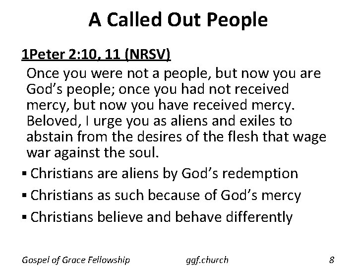 A Called Out People 1 Peter 2: 10, 11 (NRSV) Once you were not