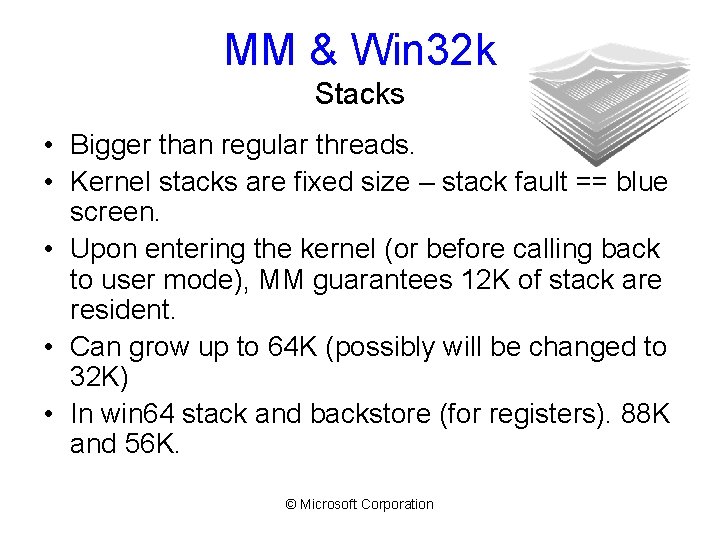 MM & Win 32 k Stacks • Bigger than regular threads. • Kernel stacks