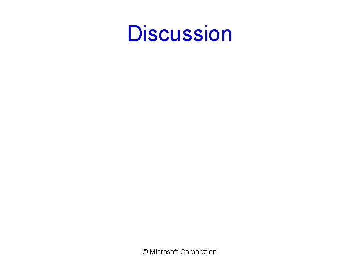 Discussion © Microsoft Corporation 