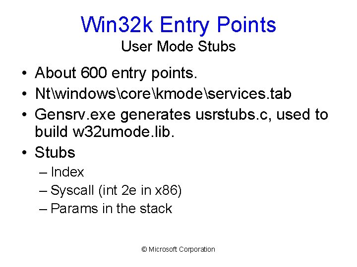 Win 32 k Entry Points User Mode Stubs • About 600 entry points. •