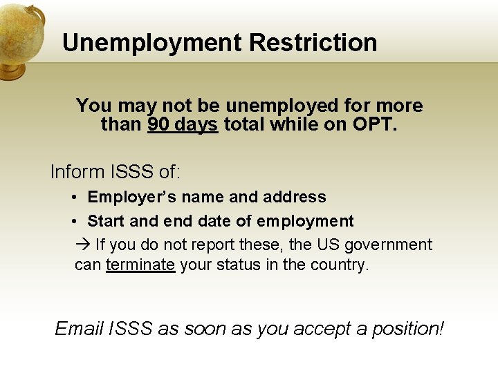 Unemployment Restriction You may not be unemployed for more than 90 days total while