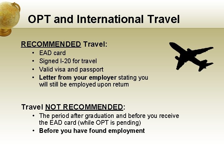 OPT and International Travel RECOMMENDED Travel: • • EAD card Signed I-20 for travel