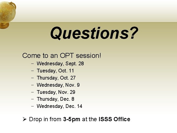 Questions? Come to an OPT session! − − − − Wednesday, Sept. 28 Tuesday,
