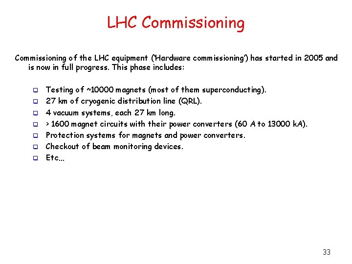 LHC Commissioning of the LHC equipment (‘Hardware commissioning’) has started in 2005 and is