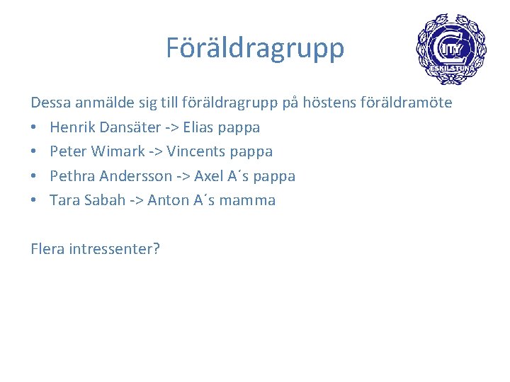 Föräldragrupp Dessa anmälde sig till föräldragrupp på höstens föräldramöte • Henrik Dansäter -> Elias