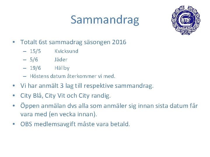 Sammandrag • Totalt 6 st sammadrag säsongen 2016 – – 15/5 Kvicksund 5/6 Jäder