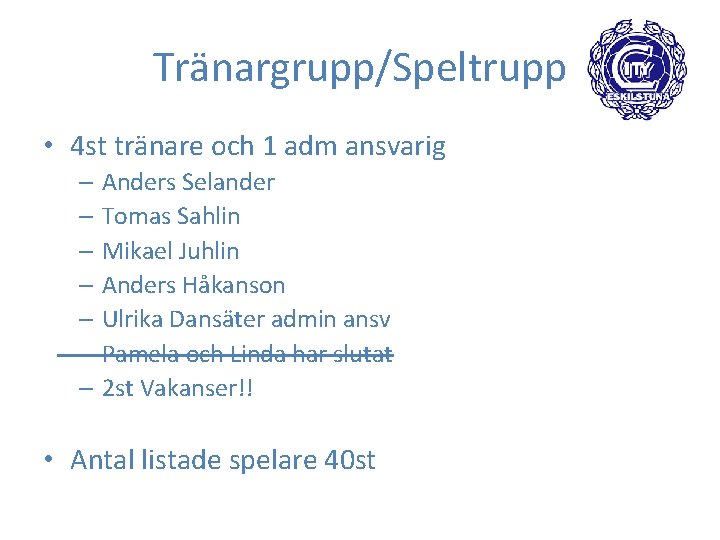 Tränargrupp/Speltrupp • 4 st tränare och 1 adm ansvarig – Anders Selander – Tomas