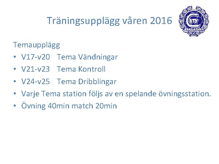 Träningsupplägg våren 2016 Temaupplägg • V 17 -v 20 Tema Vändningar • V 21