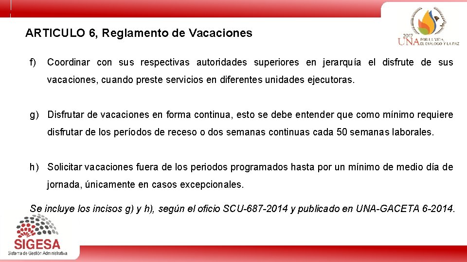 ARTICULO 6, Reglamento de Vacaciones f) Coordinar con sus respectivas autoridades superiores en jerarquía