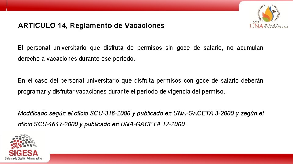 ARTICULO 14, Reglamento de Vacaciones El personal universitario que disfruta de permisos sin goce