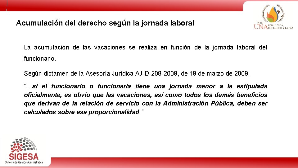 Acumulación del derecho según la jornada laboral La acumulación de las vacaciones se realiza