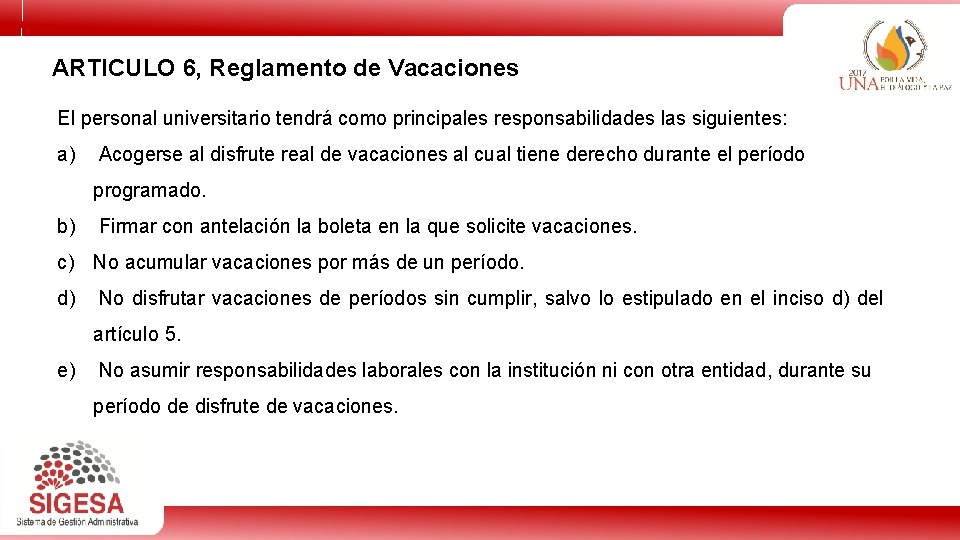 ARTICULO 6, Reglamento de Vacaciones El personal universitario tendrá como principales responsabilidades las siguientes: