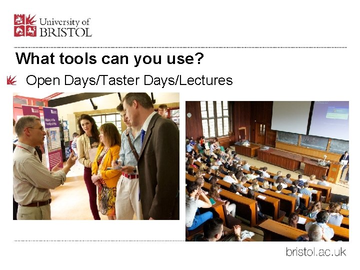 What tools can you use? Open Days/Taster Days/Lectures 