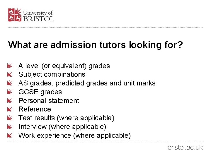 What are admission tutors looking for? A level (or equivalent) grades Subject combinations AS